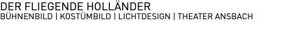 DER FLIEGENDE HOLLÄNDER BÜHNENBILD | KOSTÜMBILD | LICHTDESIGN | THEATER ANSBACH